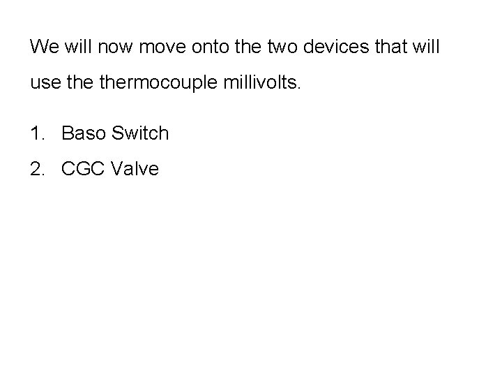 We will now move onto the two devices that will use thermocouple millivolts. 1. We will now move onto the two devices that will use thermocouple millivolts. 1.