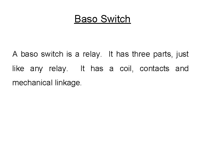 Baso Switch A baso switch is a relay. It has three parts, just like Baso Switch A baso switch is a relay. It has three parts, just like