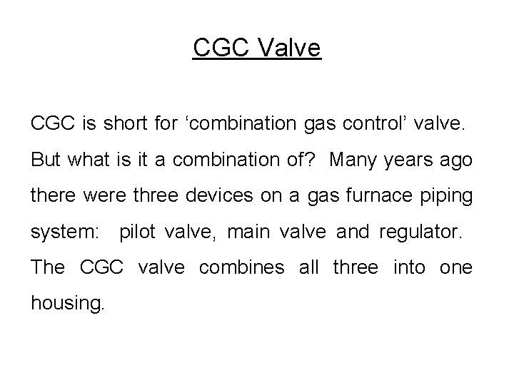 CGC Valve CGC is short for ‘combination gas control’ valve. But what is it CGC Valve CGC is short for ‘combination gas control’ valve. But what is it