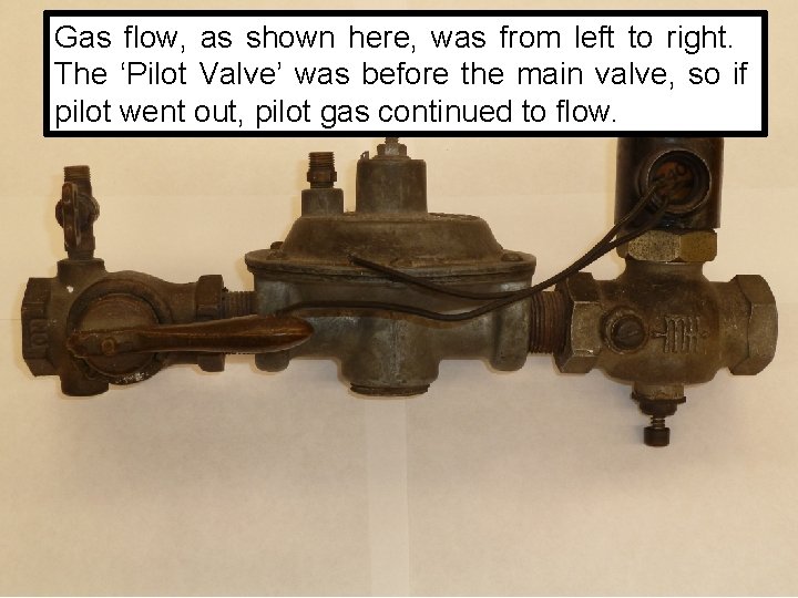 Gas flow, as shown here, was from left to right. The ‘Pilot Valve’ was Gas flow, as shown here, was from left to right. The ‘Pilot Valve’ was