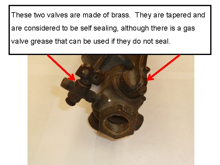 These two valves are made of brass. They are tapered and are considered to These two valves are made of brass. They are tapered and are considered to