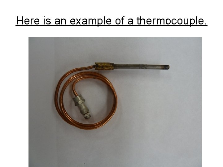 Here is an example of a thermocouple. Here is an example of a thermocouple.