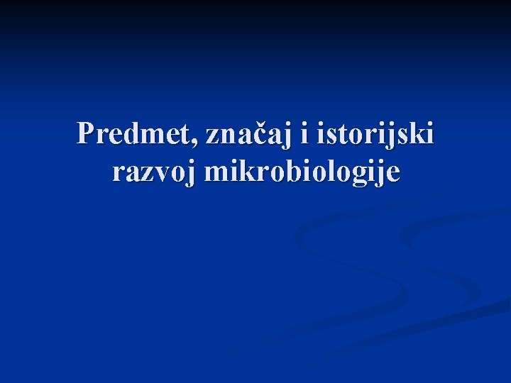 Predmet, značaj i istorijski razvoj mikrobiologije 