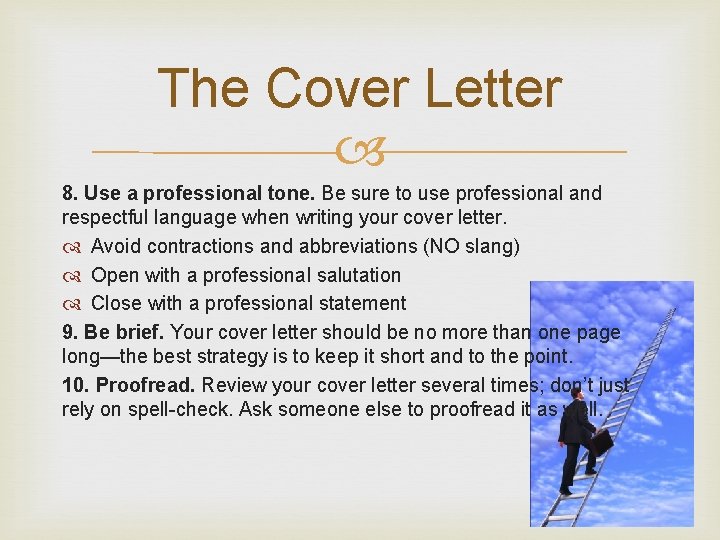 The Cover Letter 8. Use a professional tone. Be sure to use professional and