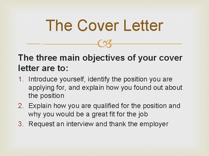 The Cover Letter The three main objectives of your cover letter are to: 1.