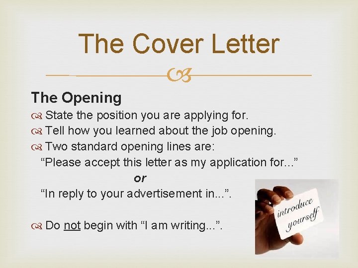 The Cover Letter The Opening State the position you are applying for. Tell how