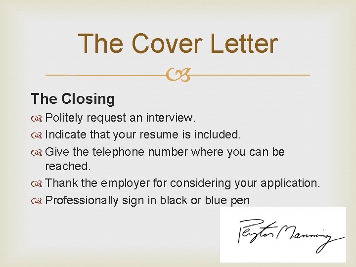 The Cover Letter The Closing Politely request an interview. Indicate that your resume is