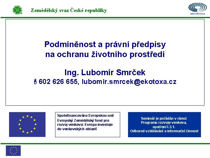 Zemědělský svaz České republiky Podmíněnost a právní předpisy na ochranu životního prostředí Ing. Lubomír