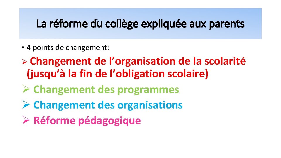 La réforme du collège expliquée aux parents • 4 points de changement: Ø Changement