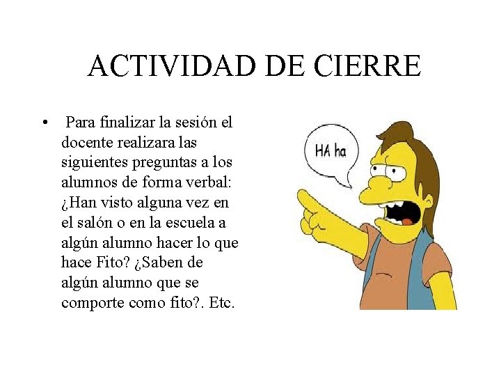 ACTIVIDAD DE CIERRE • Para finalizar la sesión el docente realizara las siguientes preguntas