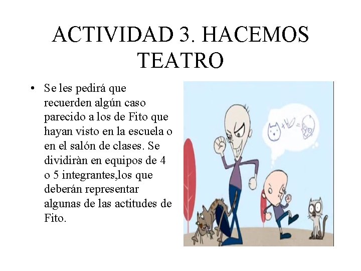 ACTIVIDAD 3. HACEMOS TEATRO • Se les pedirá que recuerden algún caso parecido a