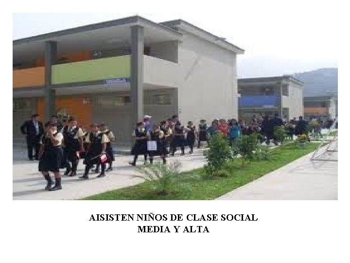 AISISTEN NIÑOS DE CLASE SOCIAL MEDIA Y ALTA 