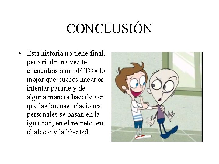 CONCLUSIÓN • Esta historia no tiene final, pero si alguna vez te encuentras a