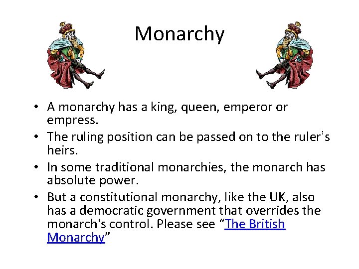 Monarchy • A monarchy has a king, queen, emperor or empress. • The ruling