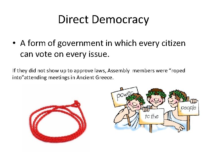 Direct Democracy • A form of government in which every citizen can vote on