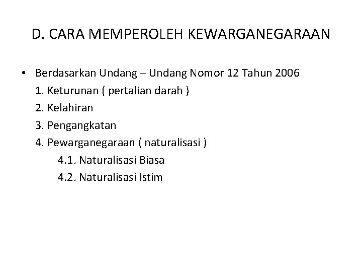 D. CARA MEMPEROLEH KEWARGANEGARAAN • Berdasarkan Undang – Undang Nomor 12 Tahun 2006 1.