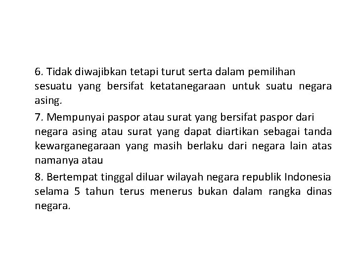 6. Tidak diwajibkan tetapi turut serta dalam pemilihan sesuatu yang bersifat ketatanegaraan untuk suatu