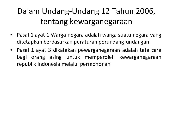 Dalam Undang-Undang 12 Tahun 2006, tentang kewarganegaraan • Pasal 1 ayat 1 Warga negara