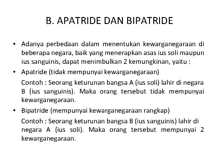 B. APATRIDE DAN BIPATRIDE • Adanya perbedaan dalam menentukan kewarganegaraan di beberapa negara, baik