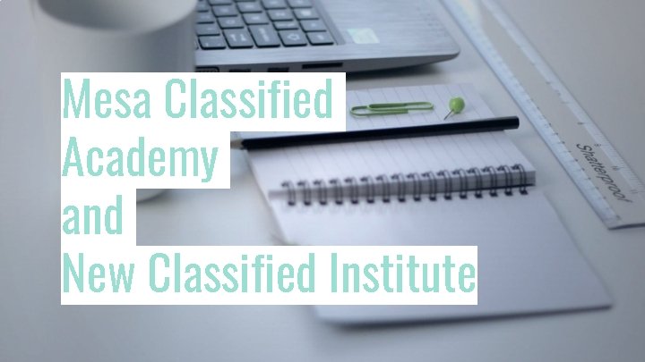 Mesa Classified Academy and New Classified Institute 