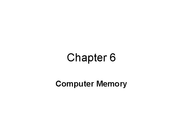 Chapter 6 Computer Memory Computer Memory used to