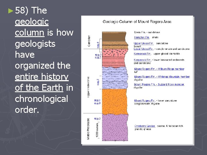 ► 58) The geologic column is how geologists have organized the entire history of