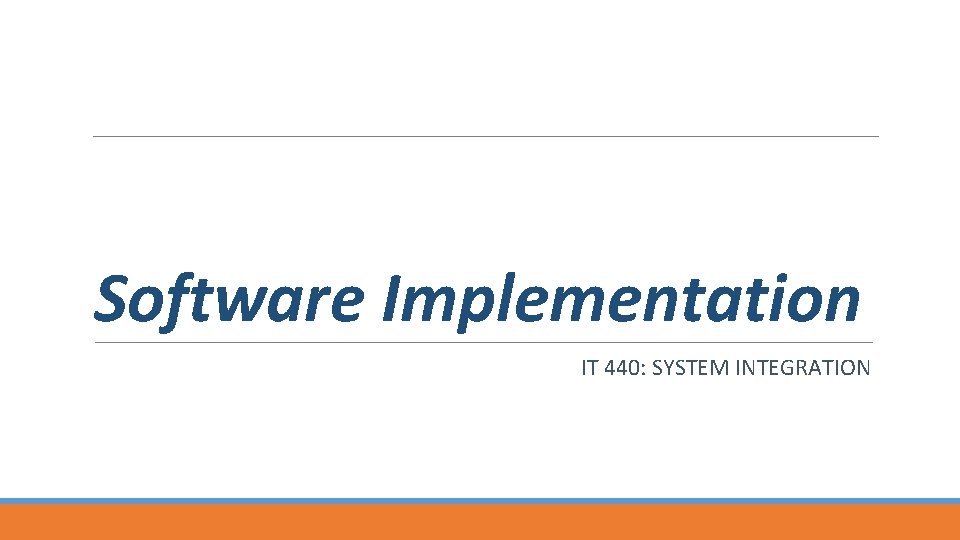 Software Implementation IT 440: SYSTEM INTEGRATION 