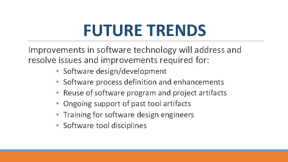 FUTURE TRENDS Improvements in software technology will address and resolve issues and improvements required