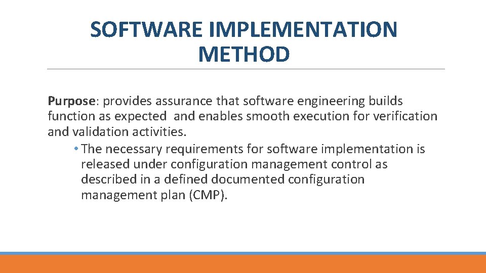 SOFTWARE IMPLEMENTATION METHOD Purpose: provides assurance that software engineering builds function as expected and