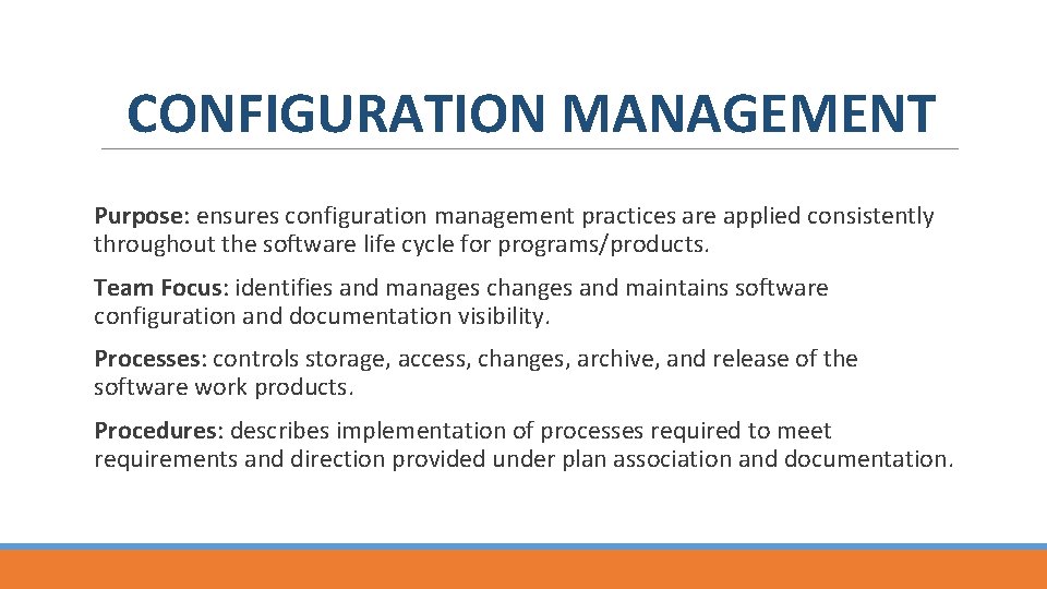 CONFIGURATION MANAGEMENT Purpose: ensures configuration management practices are applied consistently throughout the software life