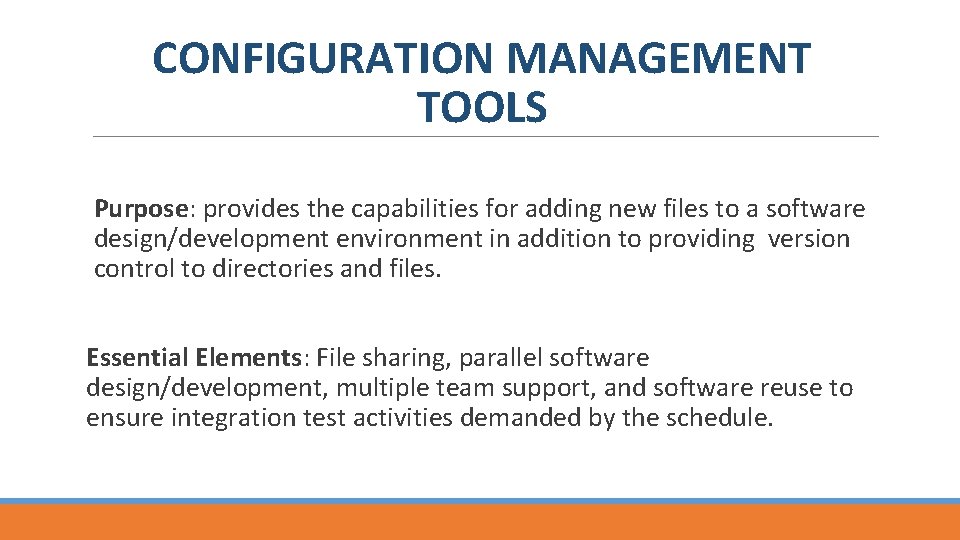 CONFIGURATION MANAGEMENT TOOLS Purpose: provides the capabilities for adding new files to a software