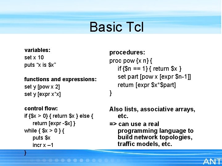Basic Tcl variables: set x 10 puts “x is $x” functions and expressions: set