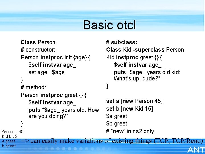 Basic otcl Class Person # constructor: Person instproc init {age} { $self instvar age_