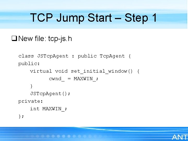 TCP Jump Start – Step 1 q New file: tcp-js. h class JSTcp. Agent
