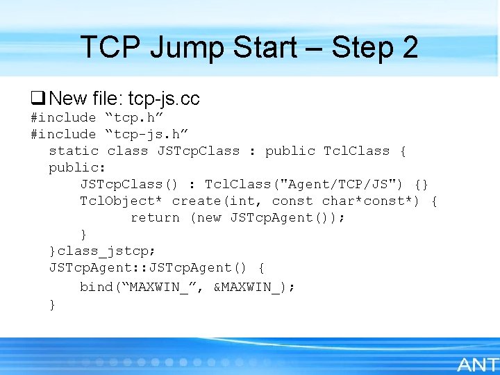 TCP Jump Start – Step 2 q New file: tcp-js. cc #include “tcp. h”