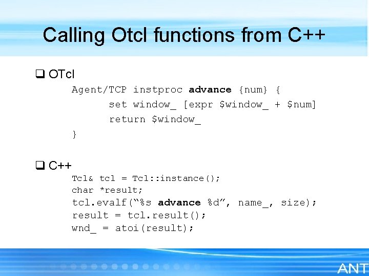Calling Otcl functions from C++ q OTcl Agent/TCP instproc advance {num} { set window_