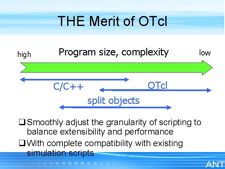 THE Merit of OTcl high Program size, complexity low OTcl C/C++ split objects q