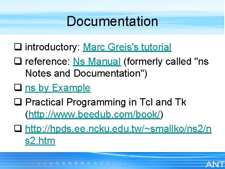Documentation q introductory: Marc Greis's tutorial q reference: Ns Manual (formerly called "ns Notes