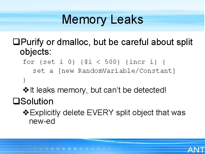 Memory Leaks q. Purify or dmalloc, but be careful about split objects: for {set