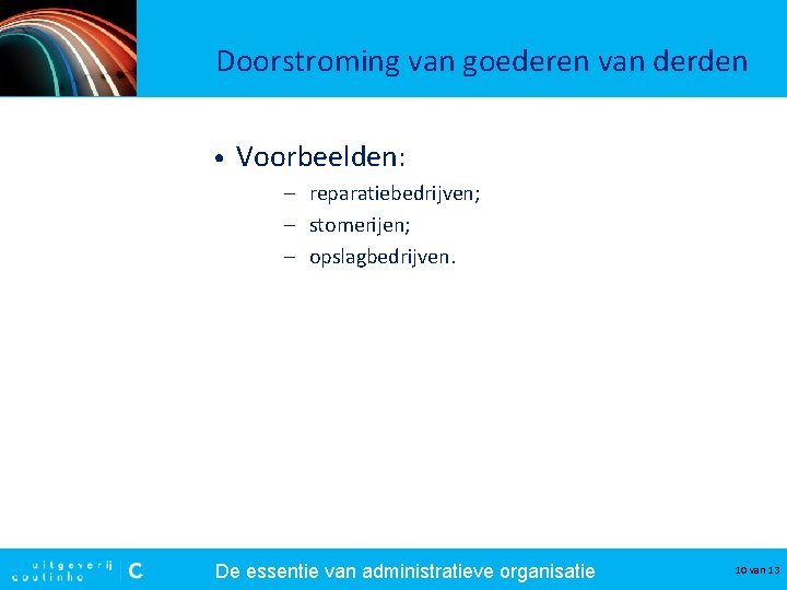 Doorstroming van goederen van derden • Voorbeelden: – reparatiebedrijven; – stomerijen; – opslagbedrijven. De Doorstroming van goederen van derden • Voorbeelden: – reparatiebedrijven; – stomerijen; – opslagbedrijven. De