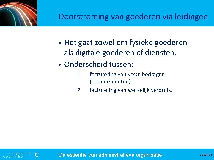 Doorstroming van goederen via leidingen Het gaat zowel om fysieke goederen als digitale goederen Doorstroming van goederen via leidingen Het gaat zowel om fysieke goederen als digitale goederen