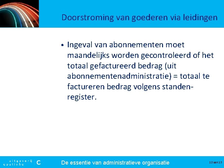 Doorstroming van goederen via leidingen • Ingeval van abonnementen moet maandelijks worden gecontroleerd of Doorstroming van goederen via leidingen • Ingeval van abonnementen moet maandelijks worden gecontroleerd of