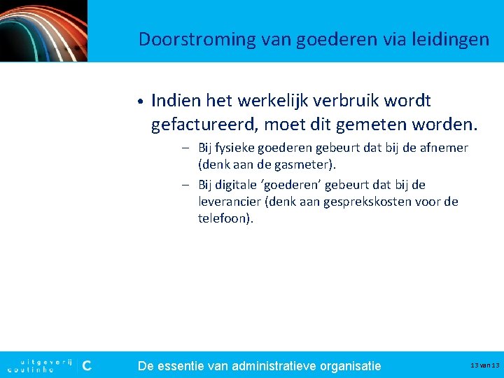 Doorstroming van goederen via leidingen • Indien het werkelijk verbruik wordt gefactureerd, moet dit Doorstroming van goederen via leidingen • Indien het werkelijk verbruik wordt gefactureerd, moet dit