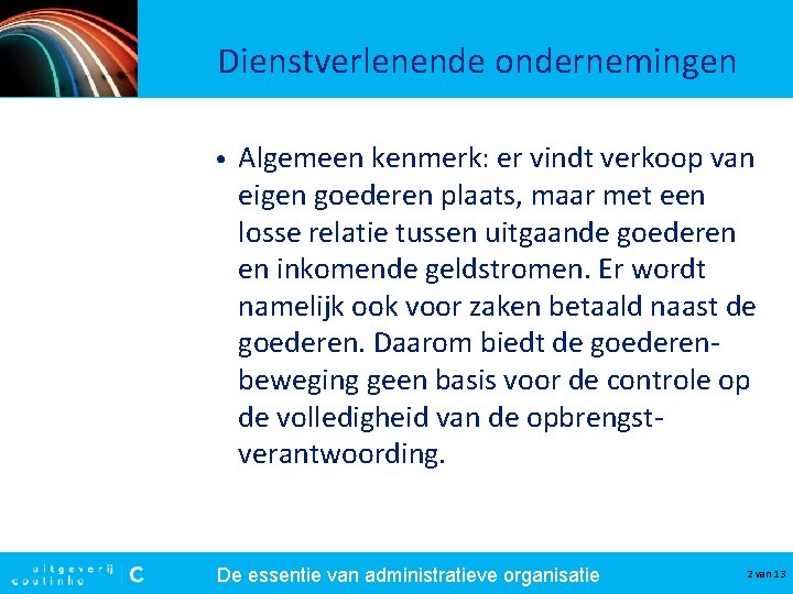 Dienstverlenende ondernemingen • Algemeen kenmerk: er vindt verkoop van eigen goederen plaats, maar met Dienstverlenende ondernemingen • Algemeen kenmerk: er vindt verkoop van eigen goederen plaats, maar met