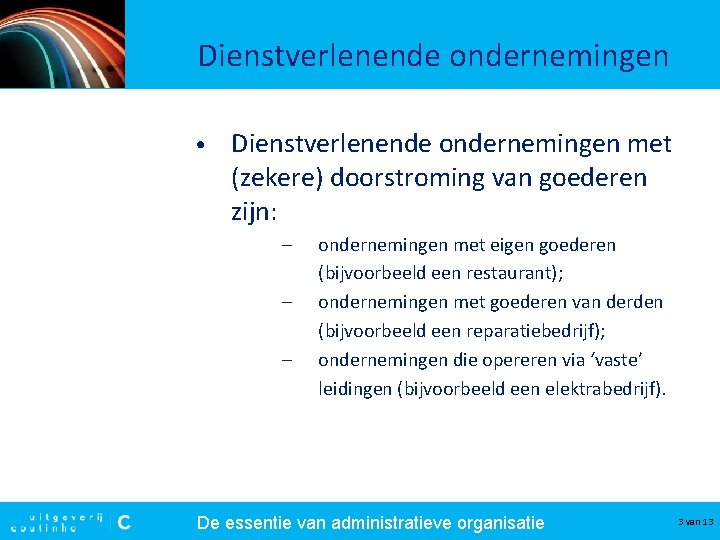 Dienstverlenende ondernemingen • Dienstverlenende ondernemingen met (zekere) doorstroming van goederen zijn: – – – Dienstverlenende ondernemingen • Dienstverlenende ondernemingen met (zekere) doorstroming van goederen zijn: – – –