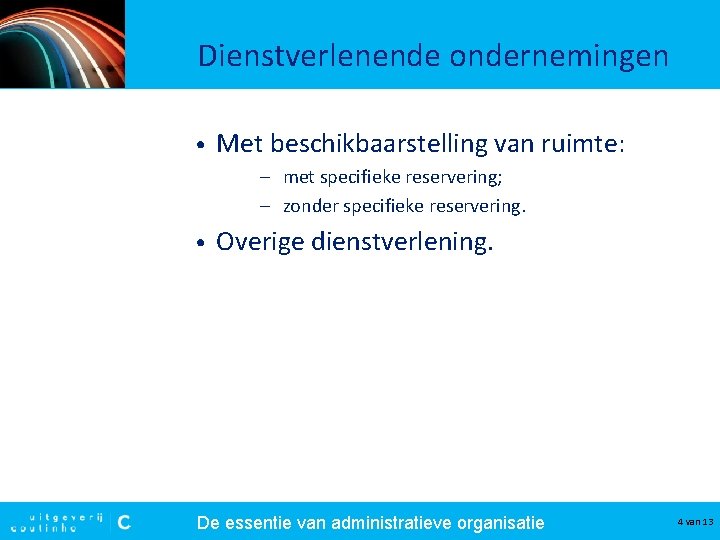 Dienstverlenende ondernemingen • Met beschikbaarstelling van ruimte: – met specifieke reservering; – zonder specifieke Dienstverlenende ondernemingen • Met beschikbaarstelling van ruimte: – met specifieke reservering; – zonder specifieke