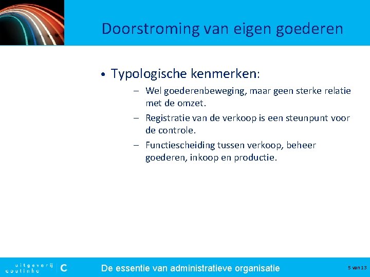 Doorstroming van eigen goederen • Typologische kenmerken: – Wel goederenbeweging, maar geen sterke relatie Doorstroming van eigen goederen • Typologische kenmerken: – Wel goederenbeweging, maar geen sterke relatie