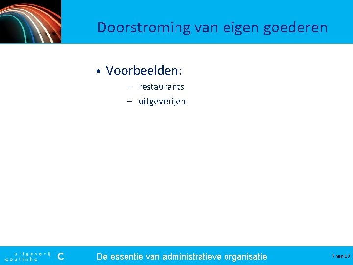 Doorstroming van eigen goederen • Voorbeelden: – restaurants – uitgeverijen De essentie van administratieve Doorstroming van eigen goederen • Voorbeelden: – restaurants – uitgeverijen De essentie van administratieve