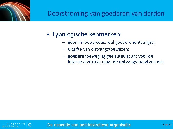 Doorstroming van goederen van derden • Typologische kenmerken: – geen inkoopproces, wel goederenontvangst; – Doorstroming van goederen van derden • Typologische kenmerken: – geen inkoopproces, wel goederenontvangst; –