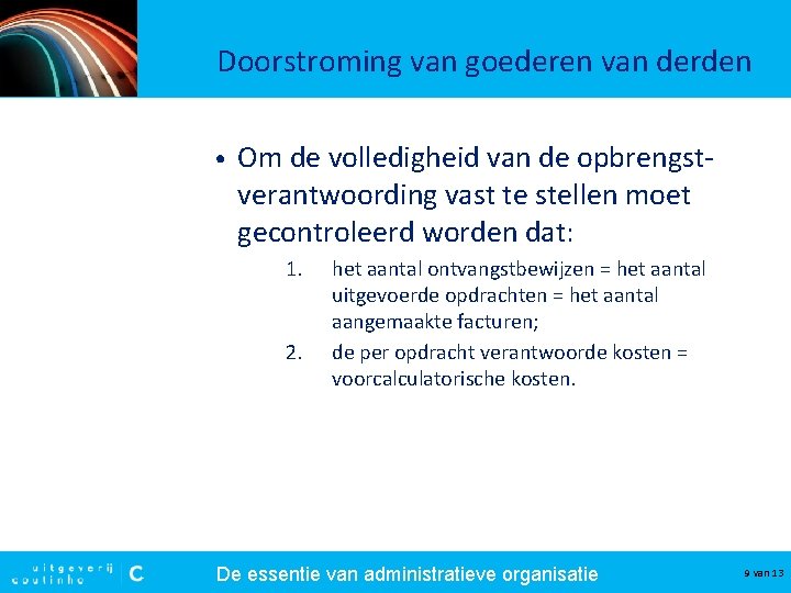 Doorstroming van goederen van derden • Om de volledigheid van de opbrengstverantwoording vast te Doorstroming van goederen van derden • Om de volledigheid van de opbrengstverantwoording vast te